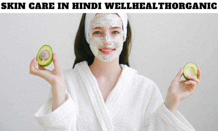 Skin Care in Hindi WellHealthOrganic: Your Guide to Natural Beauty